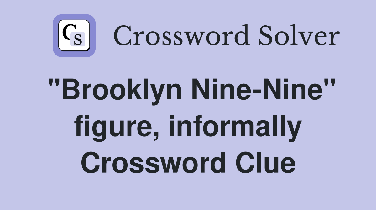 "Brooklyn Nine-Nine" figure, informally Crossword Clue