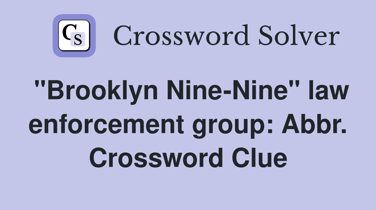 "Brooklyn Nine-Nine" law enforcement group: Abbr. Crossword Clue
