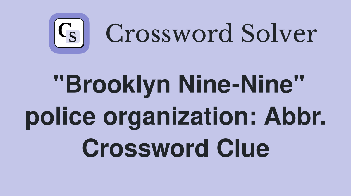 "Brooklyn Nine-Nine" police organization: Abbr. Crossword Clue
