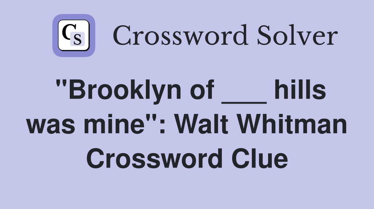 "Brooklyn of ___ hills was mine": Walt Whitman Crossword Clue
