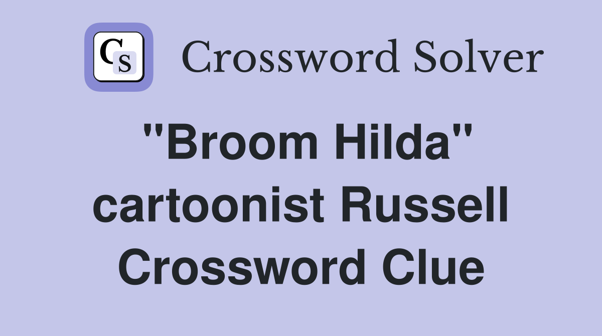"Broom Hilda" cartoonist Russell Crossword Clue