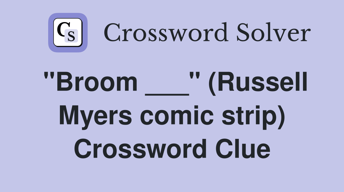 "Broom ___" (Russell Myers comic strip) Crossword Clue