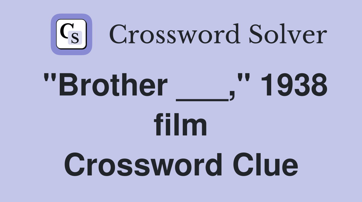 "Brother ___," 1938 film Crossword Clue