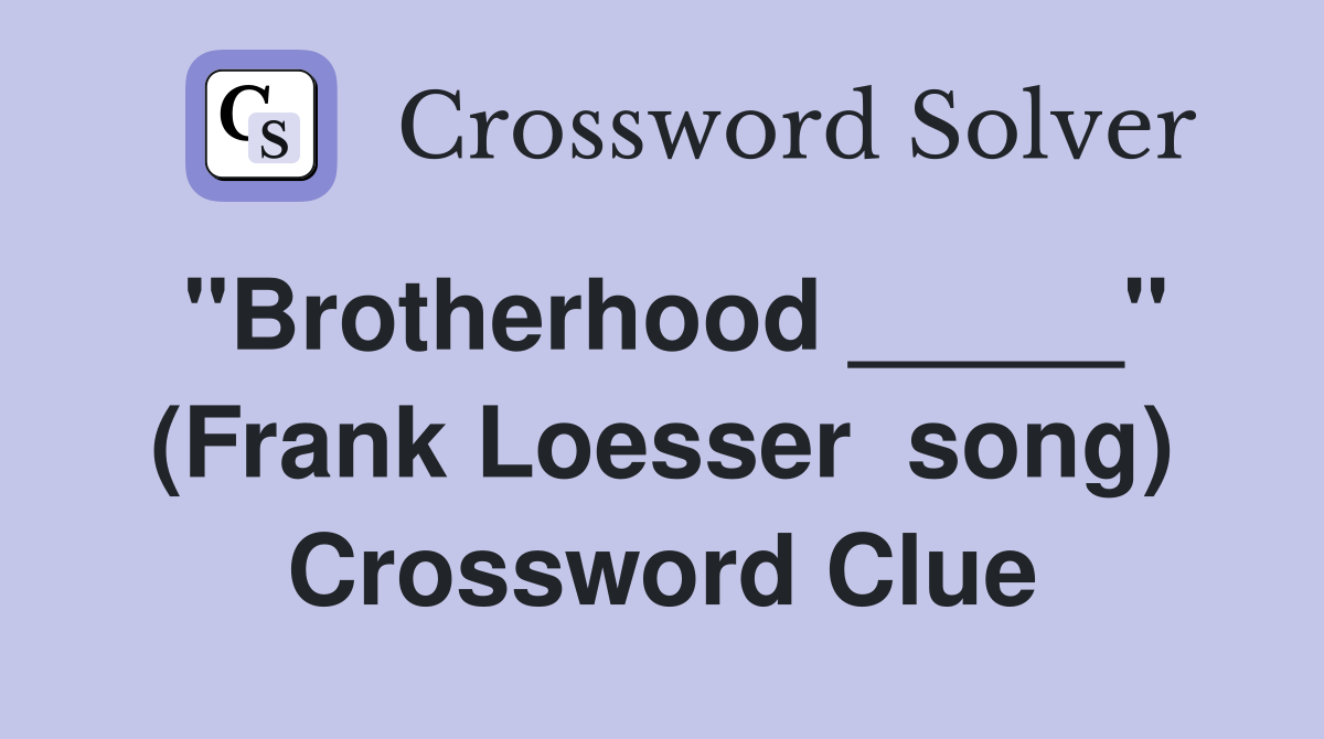 "Brotherhood _____" (Frank Loesser  song) Crossword Clue