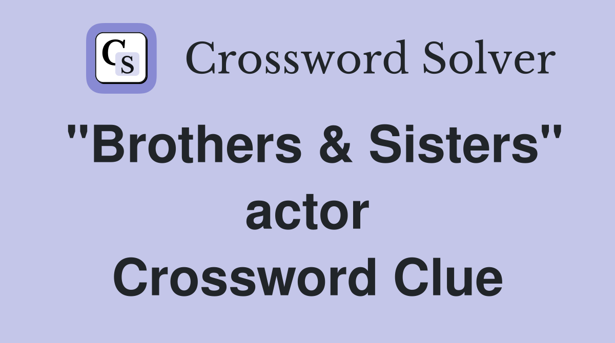 "Brothers & Sisters" actor Crossword Clue