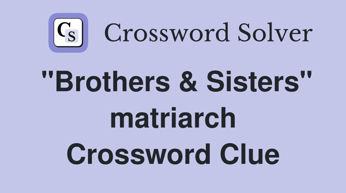 "Brothers & Sisters" matriarch Crossword Clue