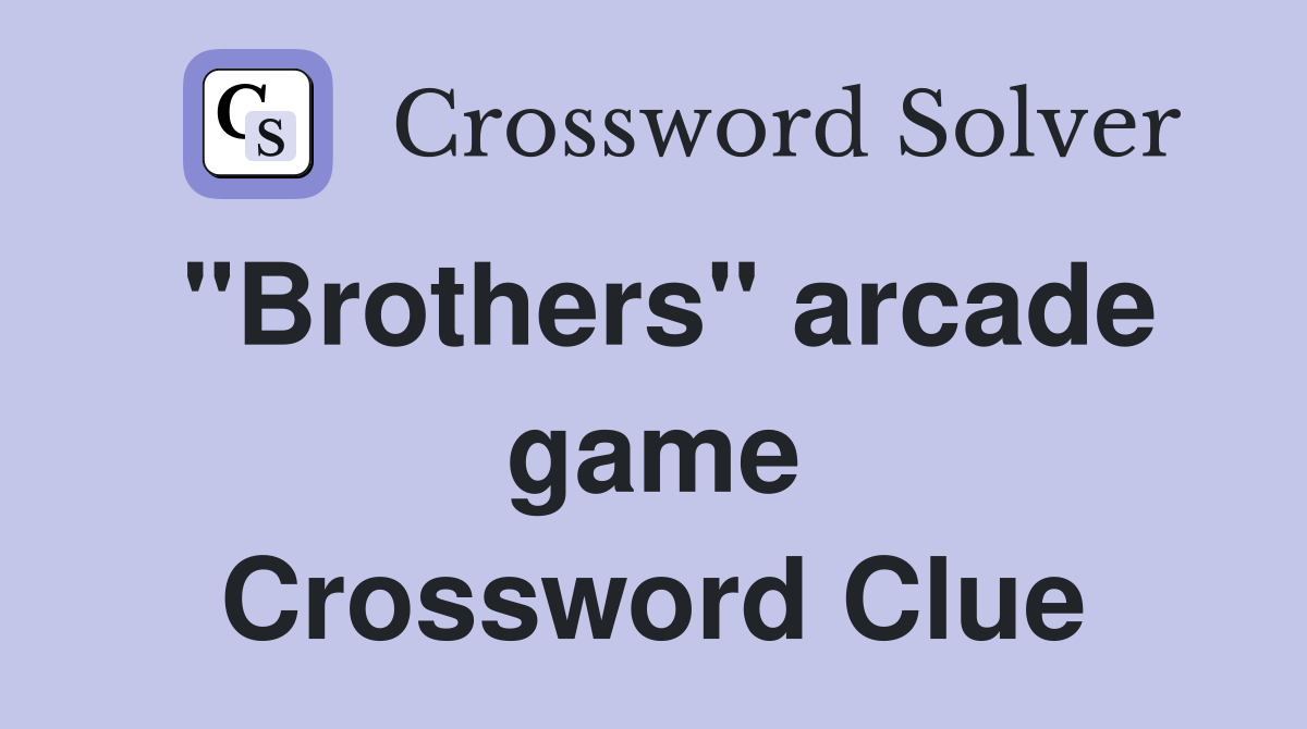 "Brothers" arcade game Crossword Clue