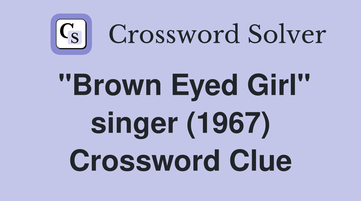 "Brown Eyed Girl" singer (1967) Crossword Clue