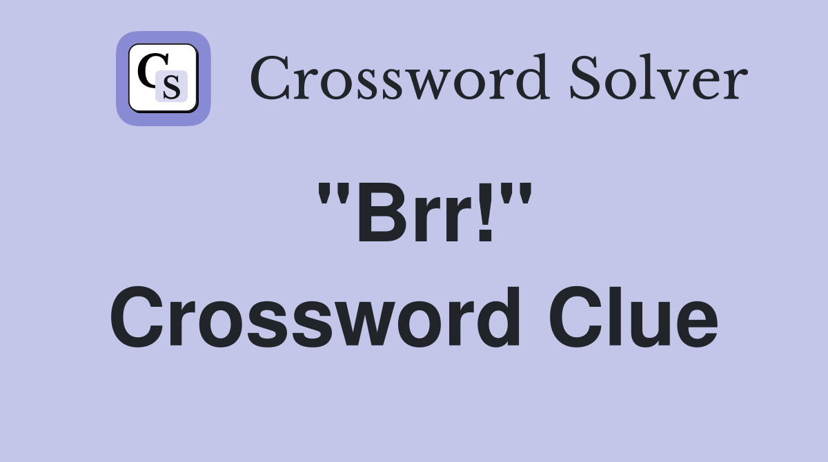 "Brr!" Crossword Clue