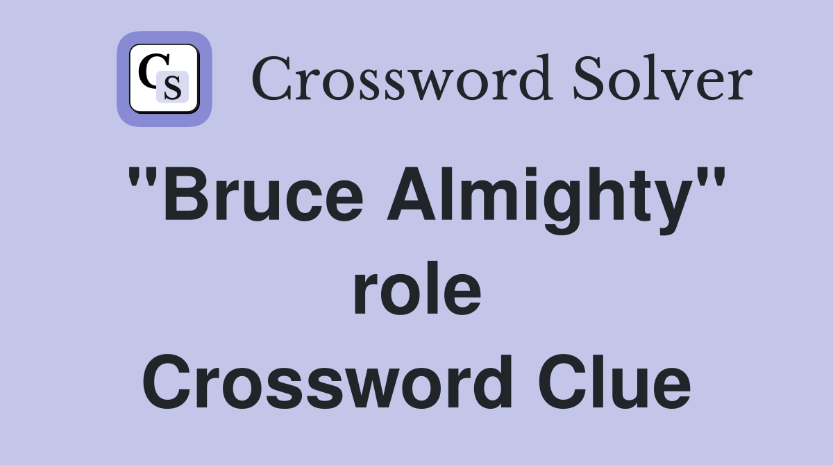 "Bruce Almighty" role Crossword Clue
