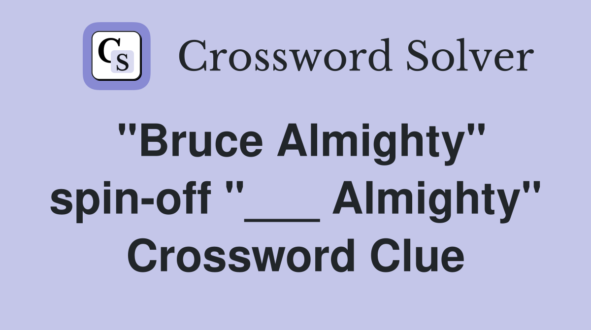 "Bruce Almighty" spin-off "___ Almighty" Crossword Clue