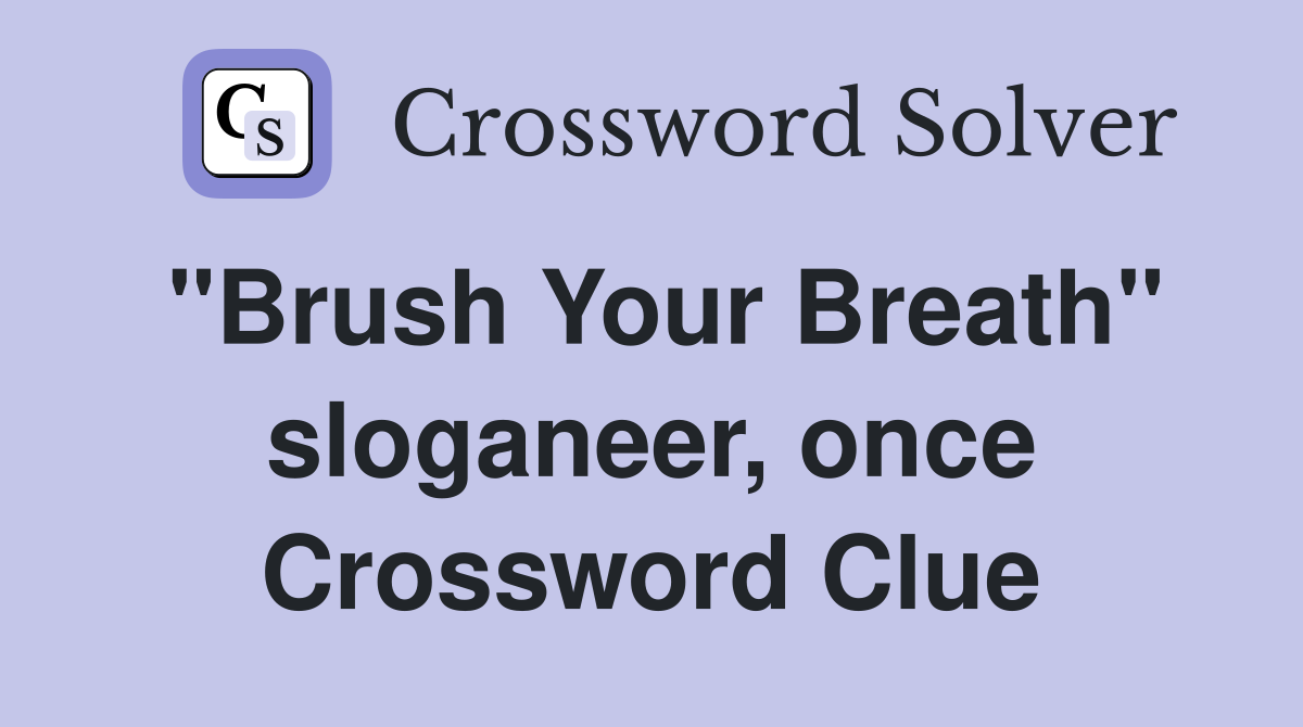 "Brush Your Breath" sloganeer, once Crossword Clue