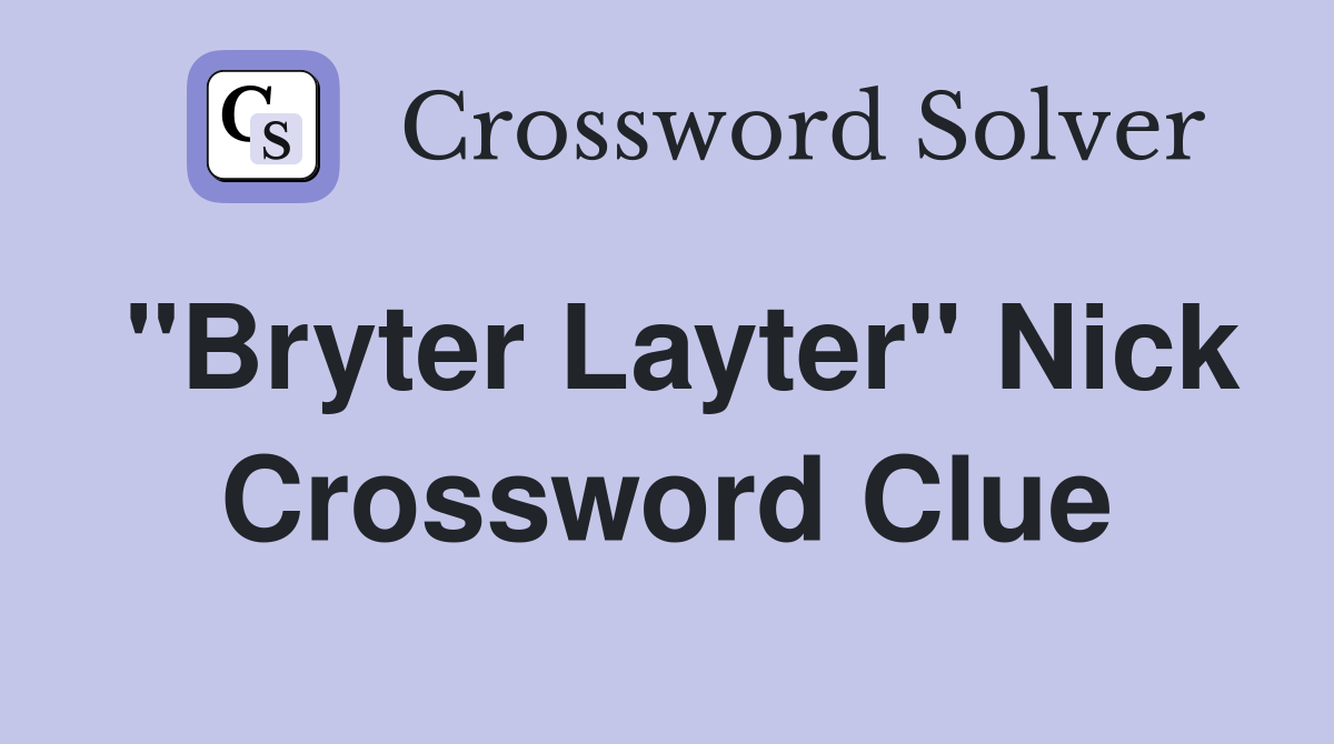 "Bryter Layter" Nick Crossword Clue