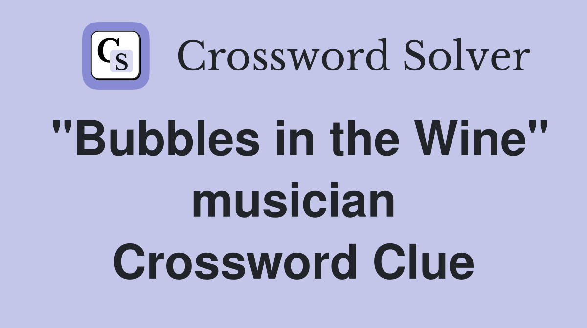 "Bubbles in the Wine" musician Crossword Clue