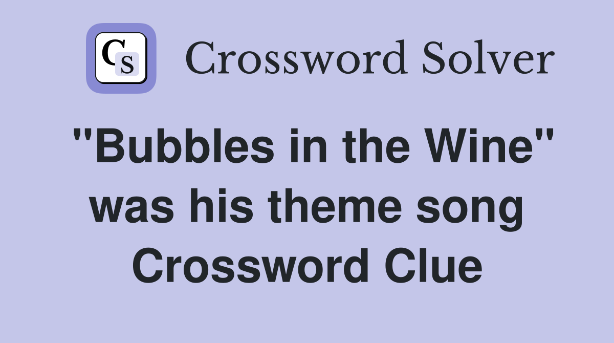 "Bubbles in the Wine" was his theme song Crossword Clue