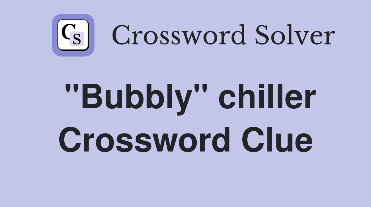 "Bubbly" chiller Crossword Clue