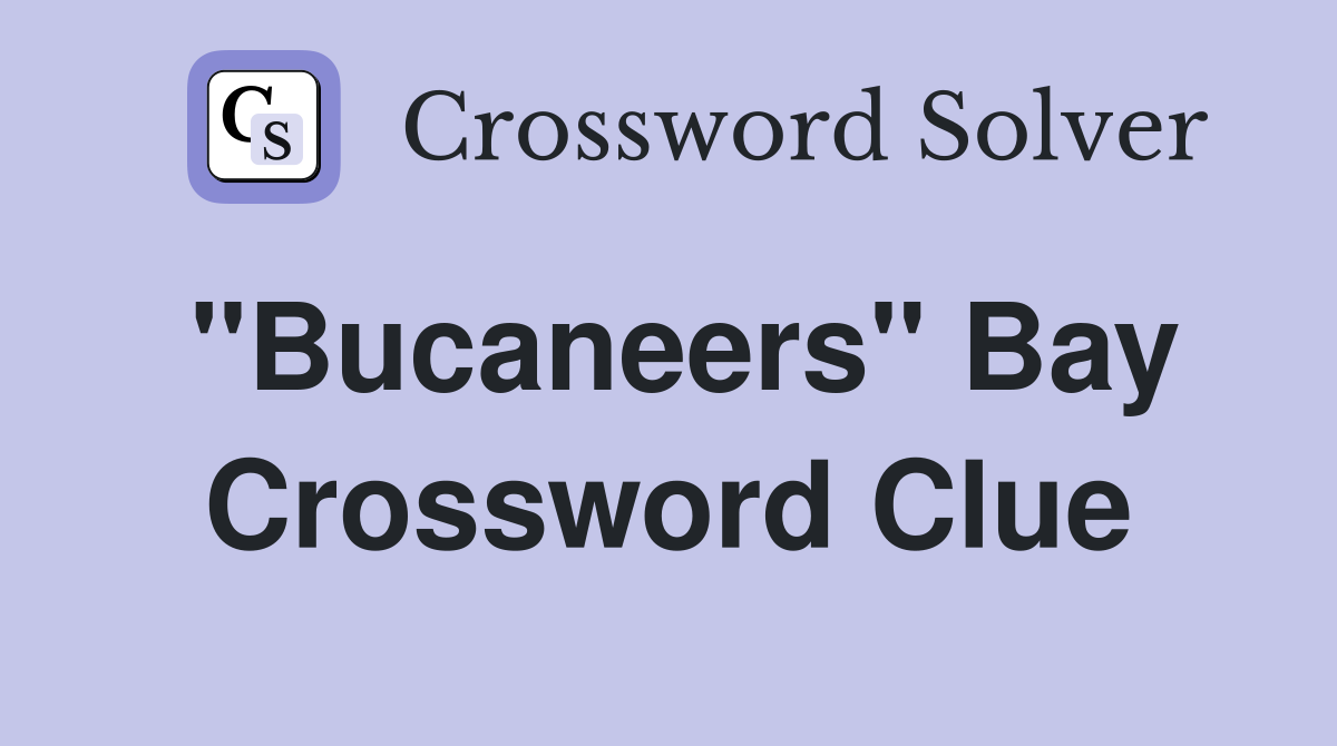 "Bucaneers" Bay Crossword Clue