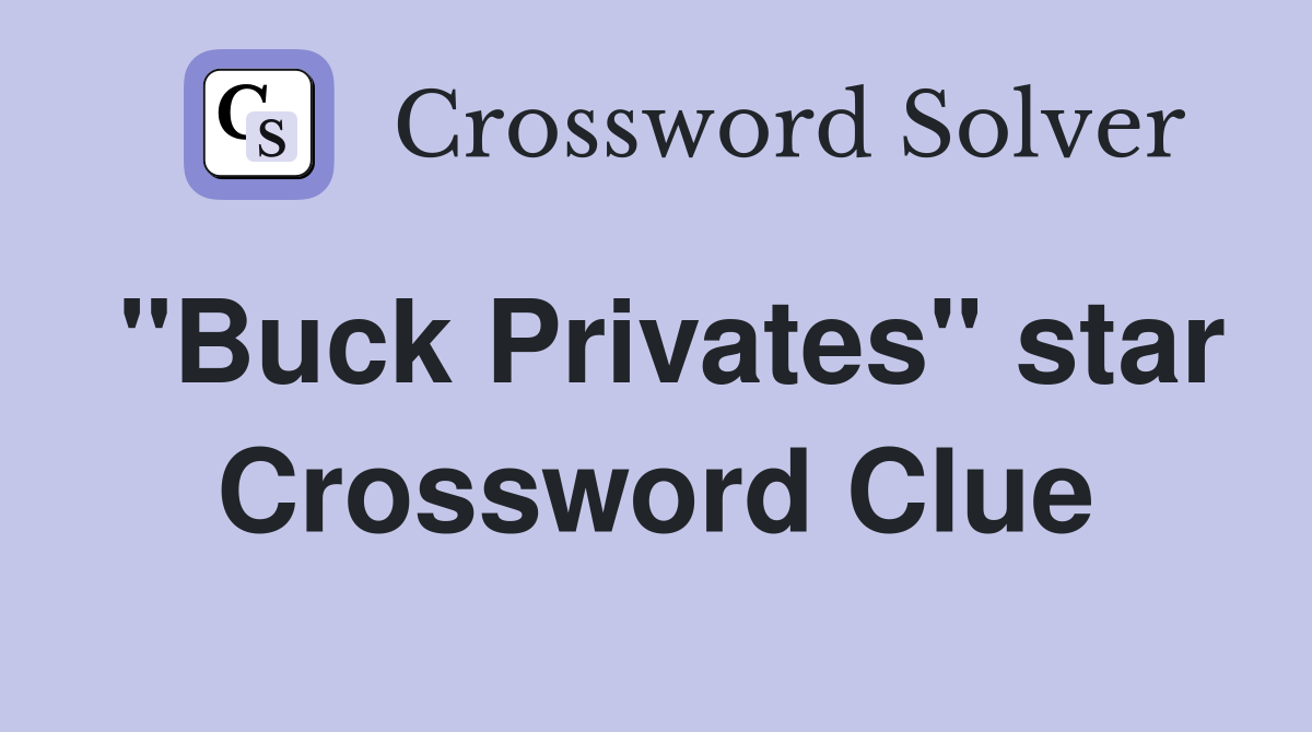 "Buck Privates" star Crossword Clue