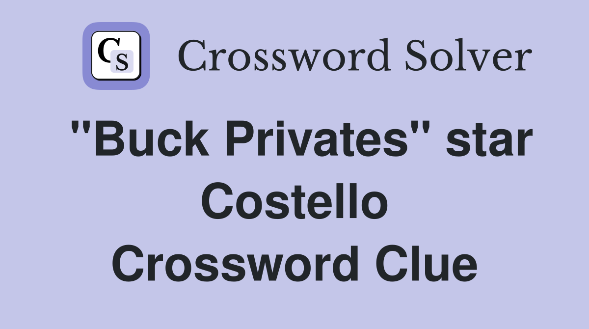 "Buck Privates" star Costello Crossword Clue