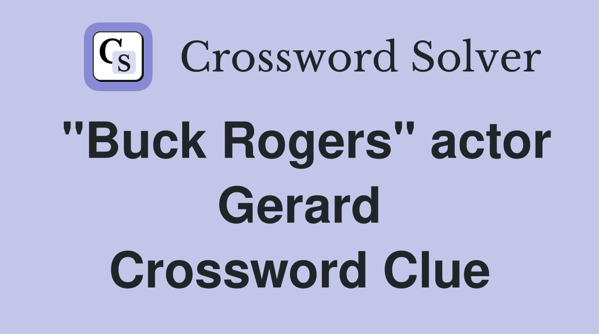 "Buck Rogers" actor Gerard Crossword Clue