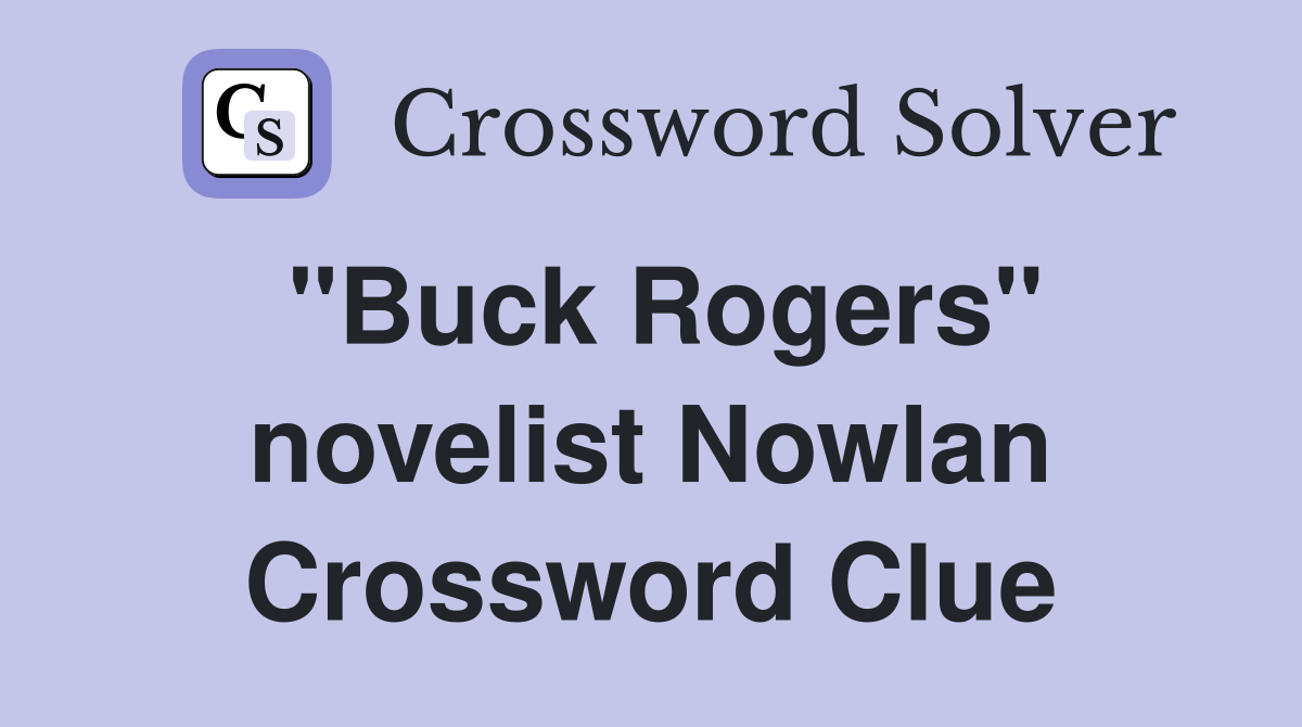 "Buck Rogers" novelist Nowlan Crossword Clue