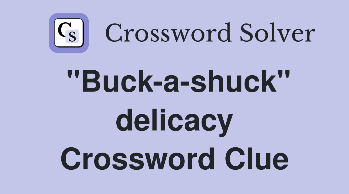 "Buck-a-shuck" delicacy Crossword Clue