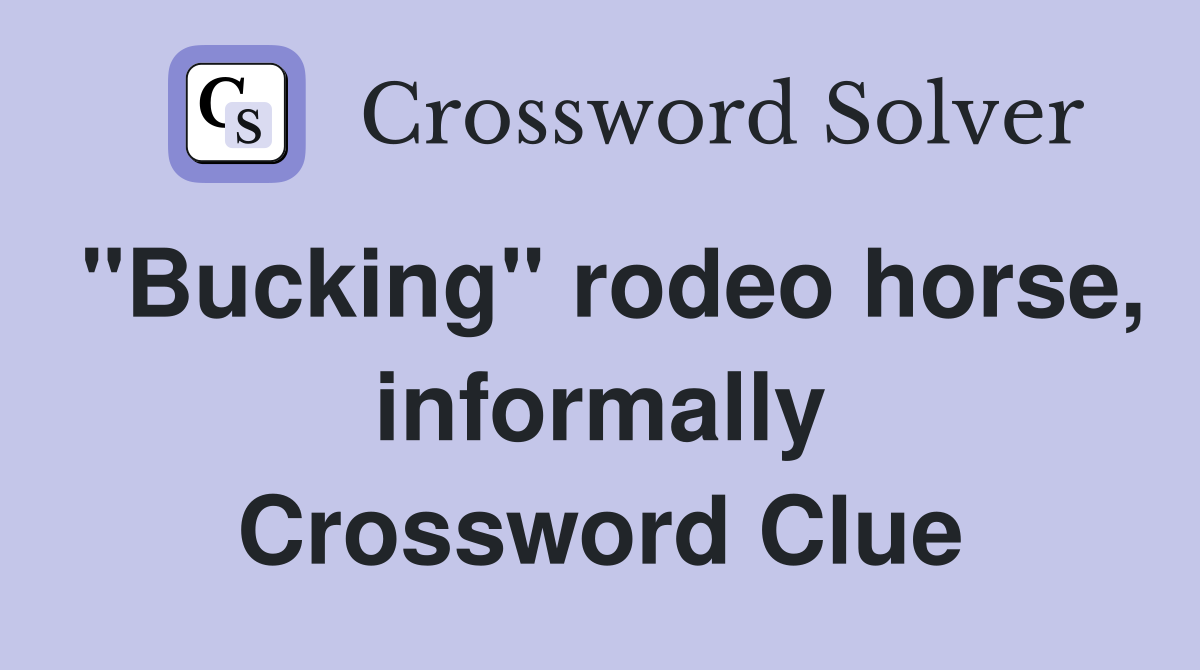 "Bucking" rodeo horse, informally Crossword Clue