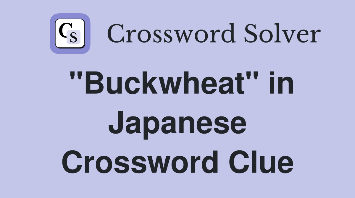 "Buckwheat" in Japanese Crossword Clue