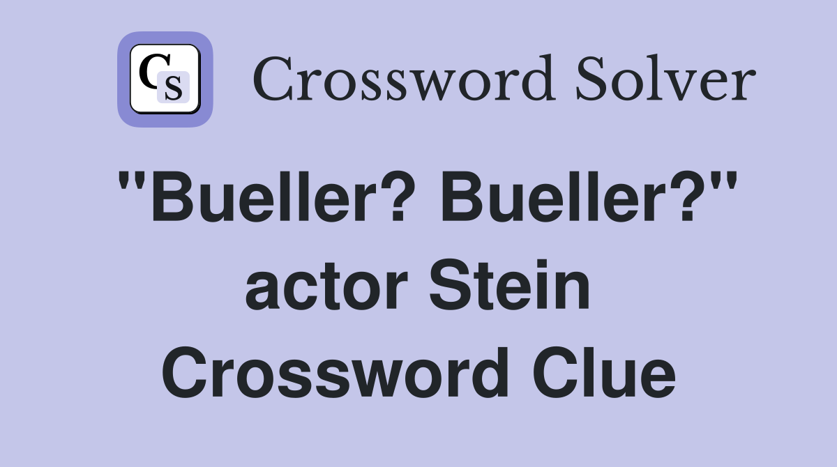 "Bueller? Bueller?" actor Stein Crossword Clue