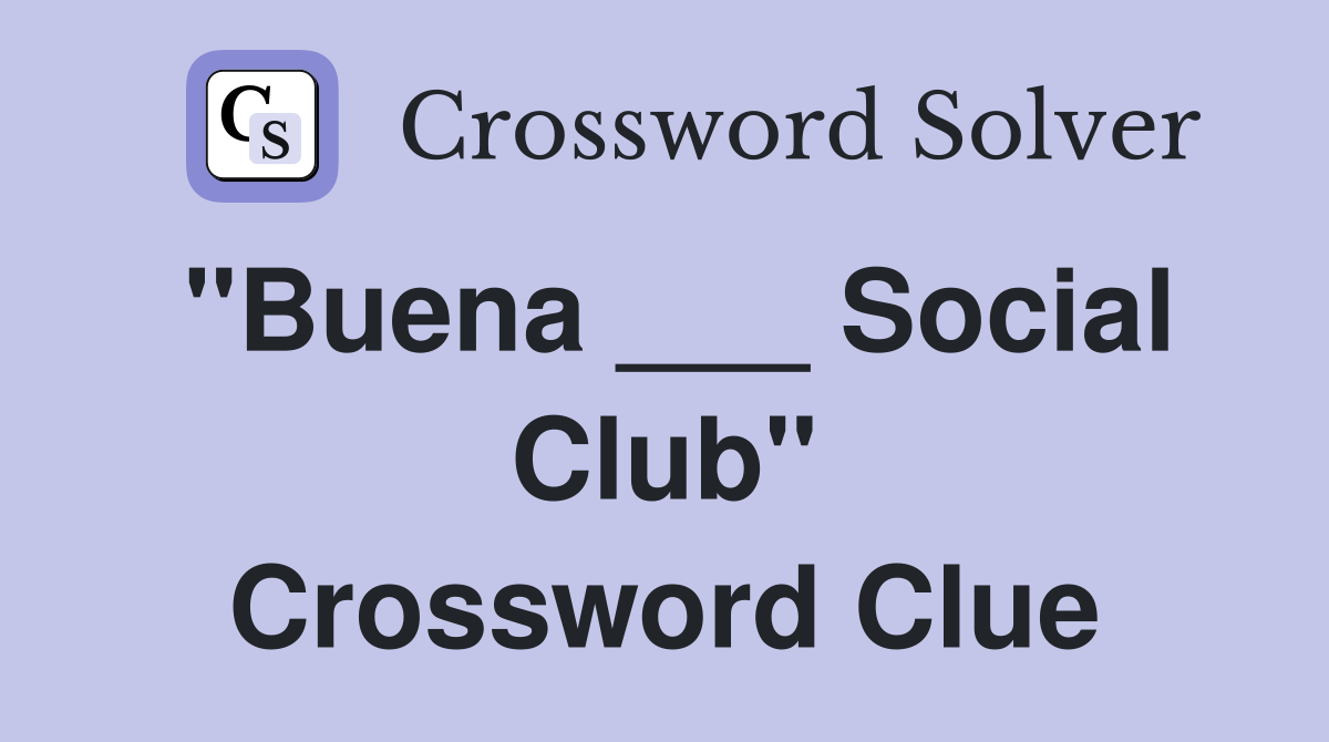 "Buena ___ Social Club" Crossword Clue