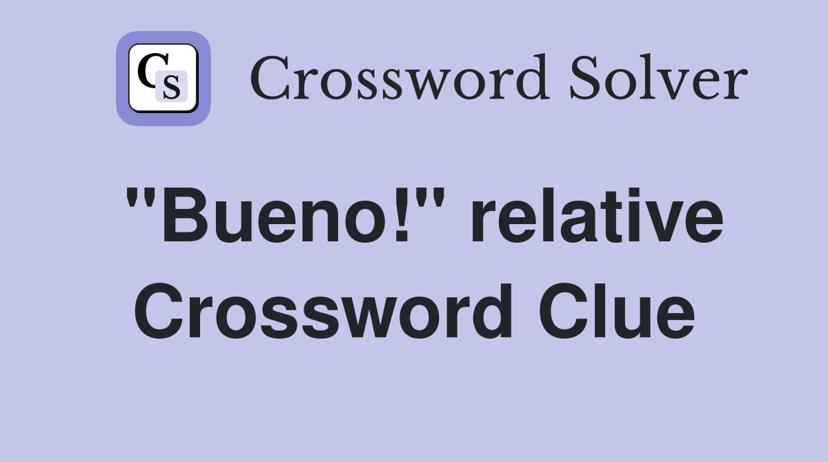 "Bueno!" relative Crossword Clue