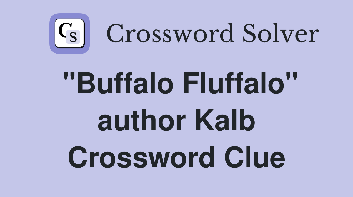 "Buffalo Fluffalo" author Kalb Crossword Clue