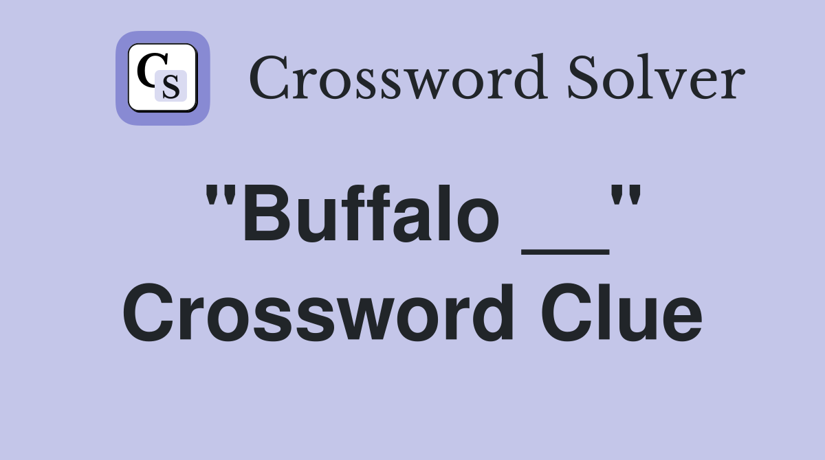 "Buffalo __" Crossword Clue