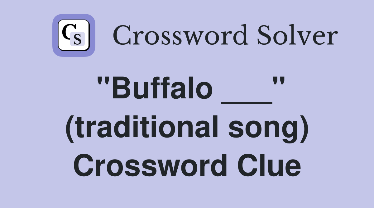"Buffalo ___" (traditional song) Crossword Clue