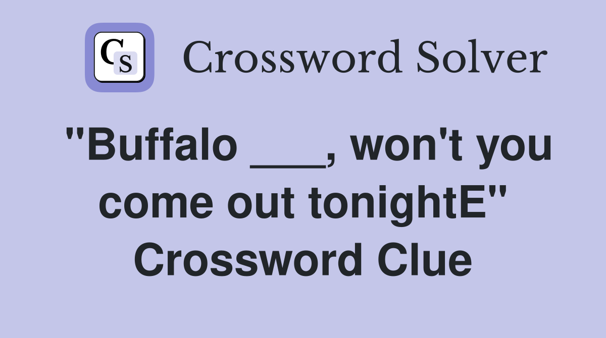 "Buffalo ___, won't you come out tonightE" Crossword Clue