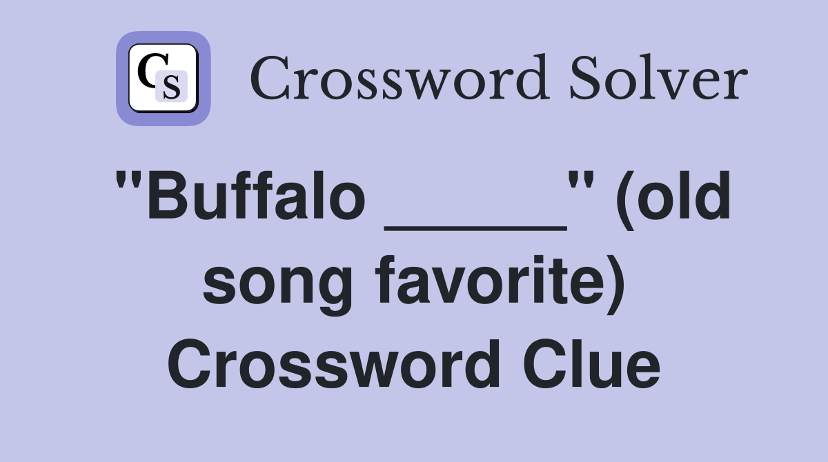 "Buffalo _____" (old song favorite) Crossword Clue