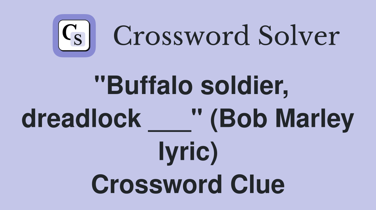 "Buffalo soldier, dreadlock ___" (Bob Marley lyric) Crossword Clue