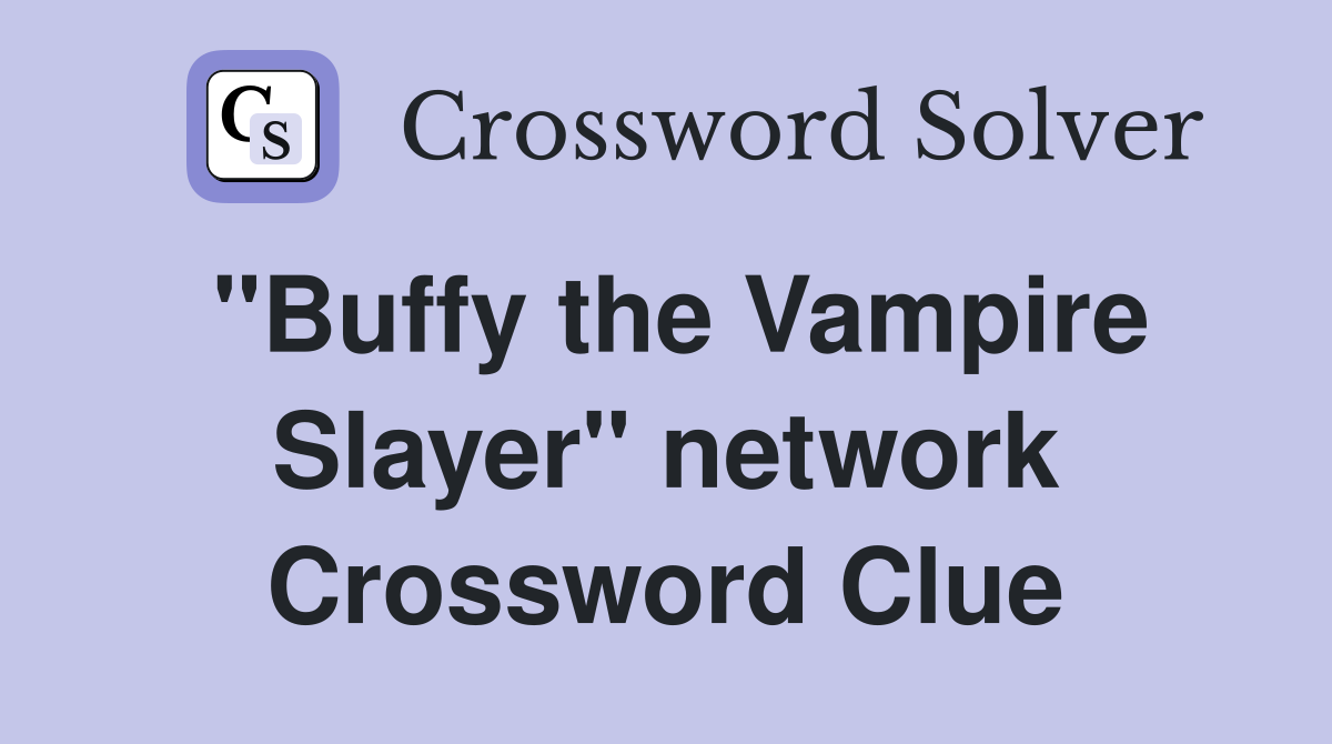 "Buffy the Vampire Slayer" network Crossword Clue