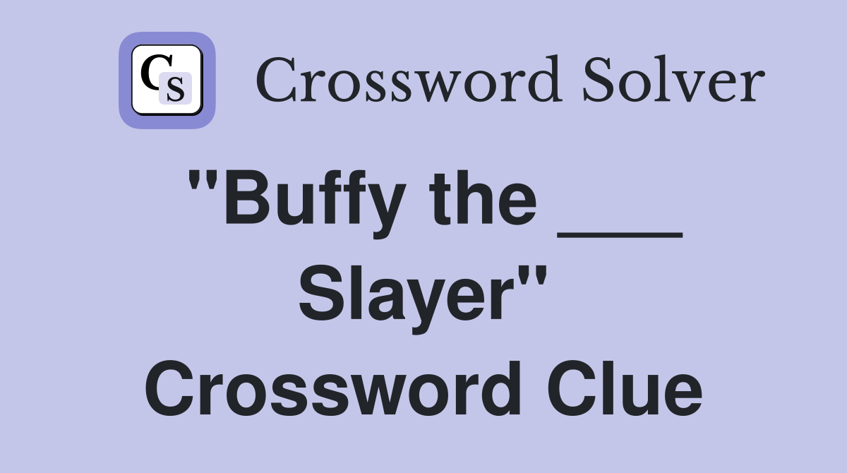 "Buffy the ___ Slayer" Crossword Clue