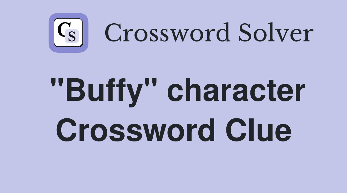 "Buffy" character Crossword Clue