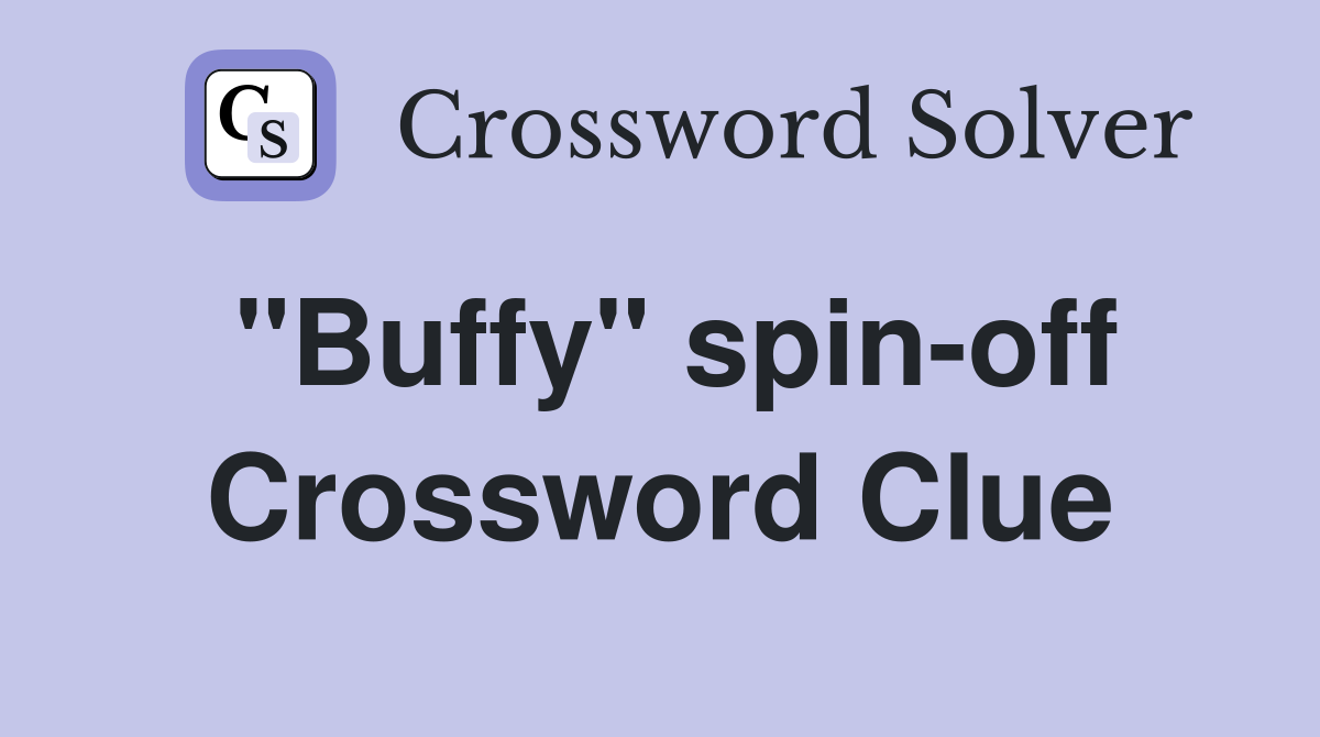 "Buffy" spin-off Crossword Clue