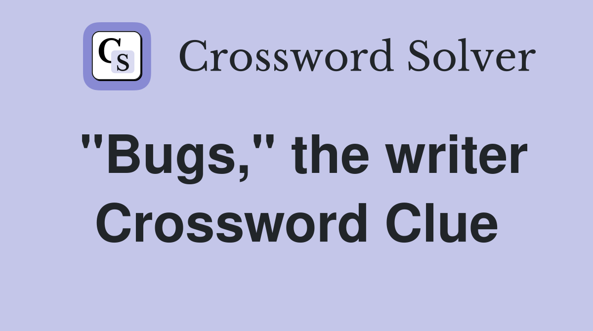 "Bugs," the writer Crossword Clue