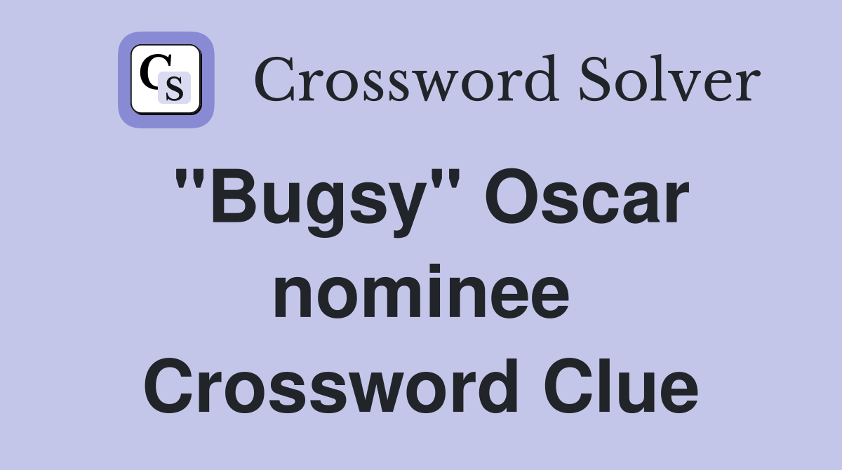 "Bugsy" Oscar nominee Crossword Clue