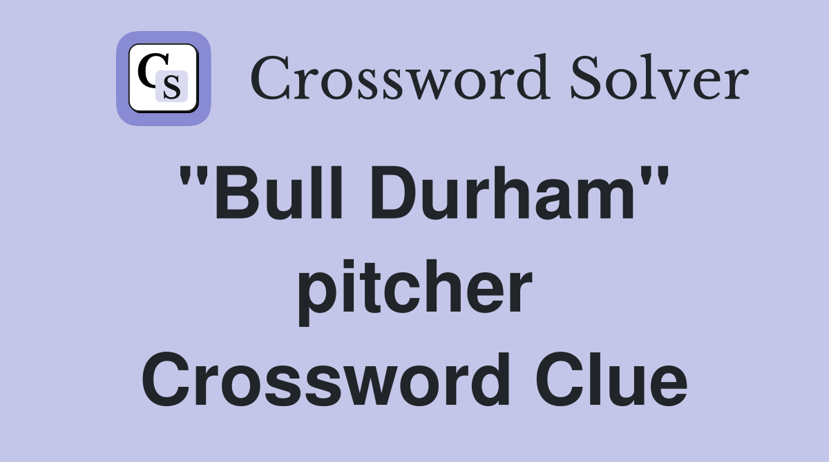 "Bull Durham" pitcher Crossword Clue