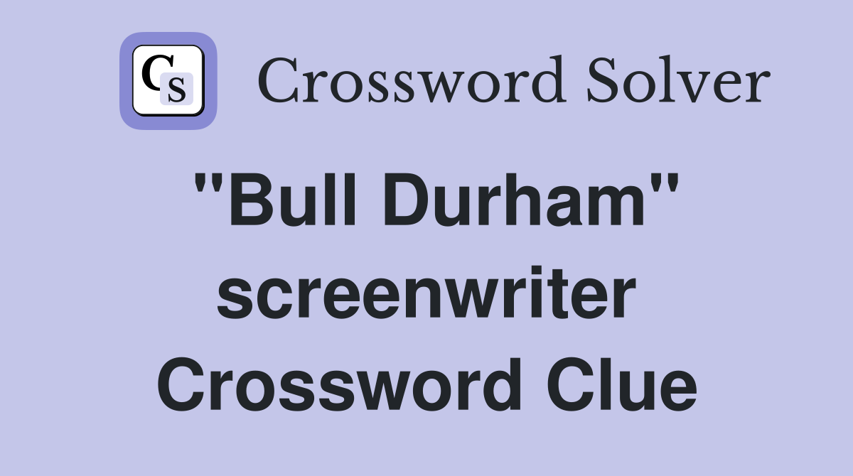 "Bull Durham" screenwriter Crossword Clue