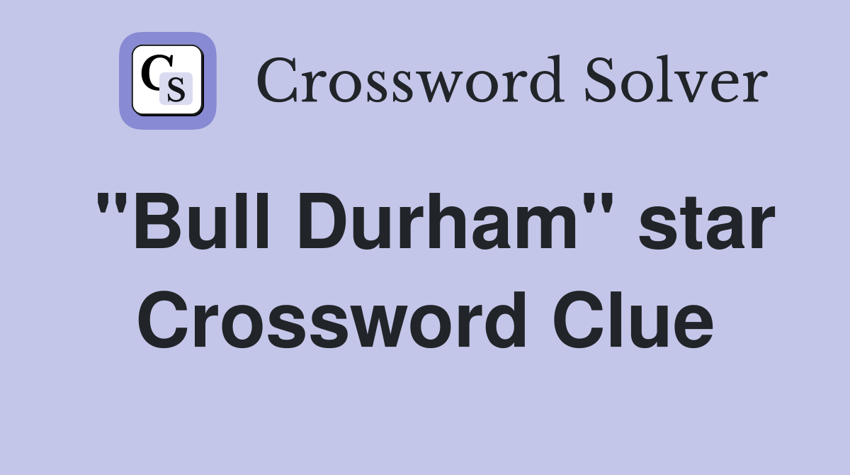 "Bull Durham" star Crossword Clue