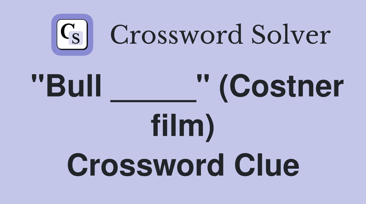 "Bull _____" (Costner film) Crossword Clue