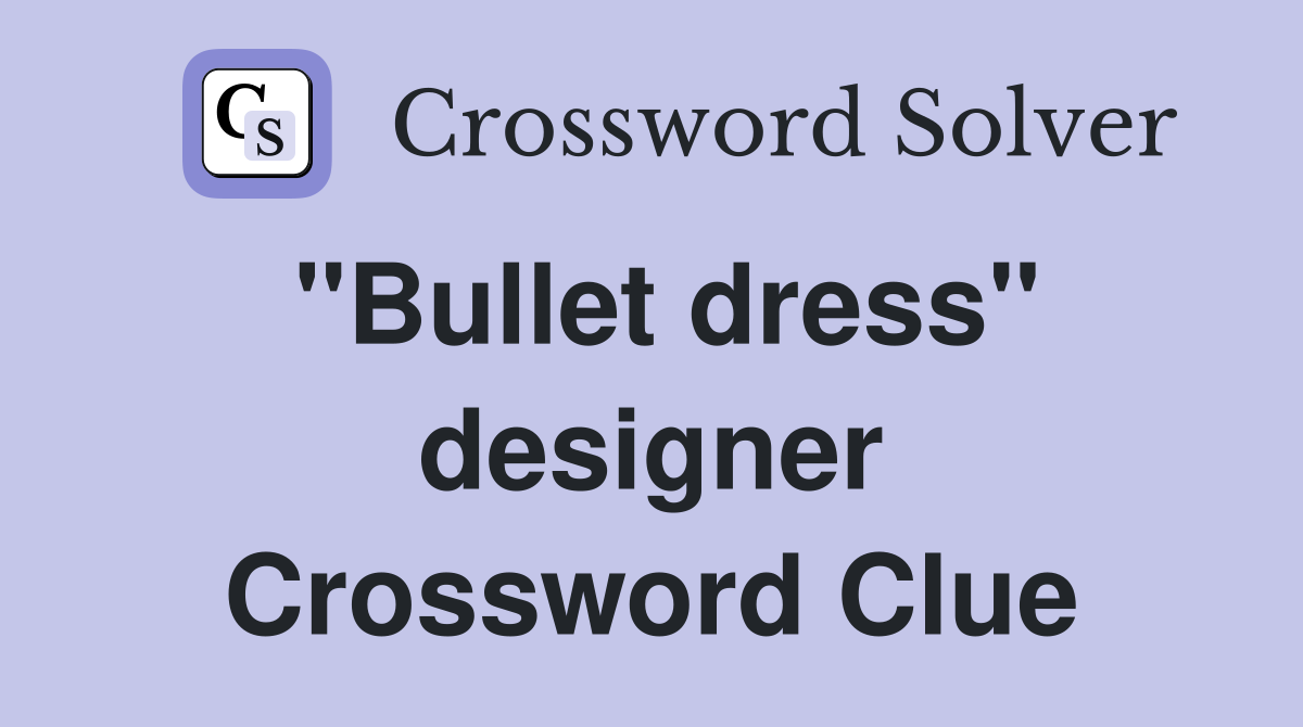"Bullet dress" designer Crossword Clue