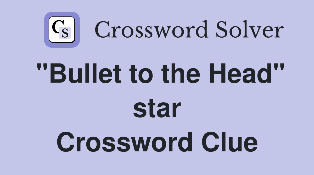 "Bullet to the Head" star Crossword Clue