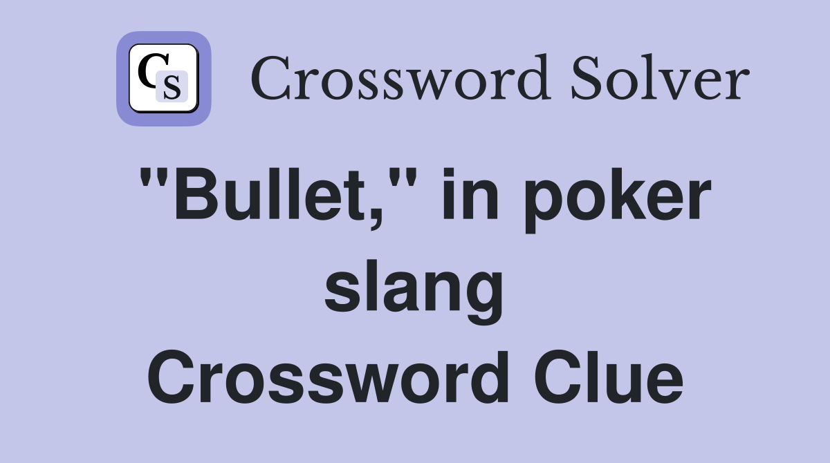 "Bullet," in poker slang Crossword Clue